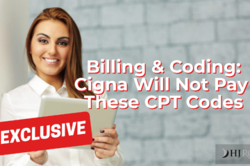 Billing & Coding: Cigna Will Not Pay These CPT Codes