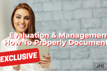 Evaluation & Management: How To Properly Document