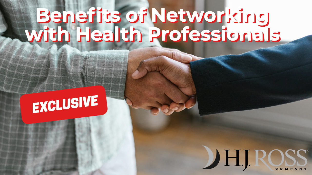 Benefits of Networking with Health Professionals HJ Ross Company