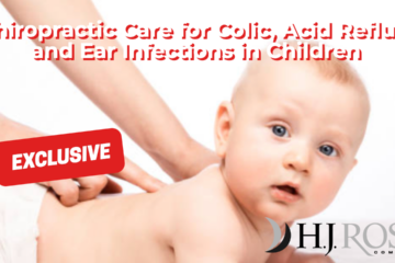 Chiropractic Care for Colic, Acid Reflux and, Ear Infections in Children