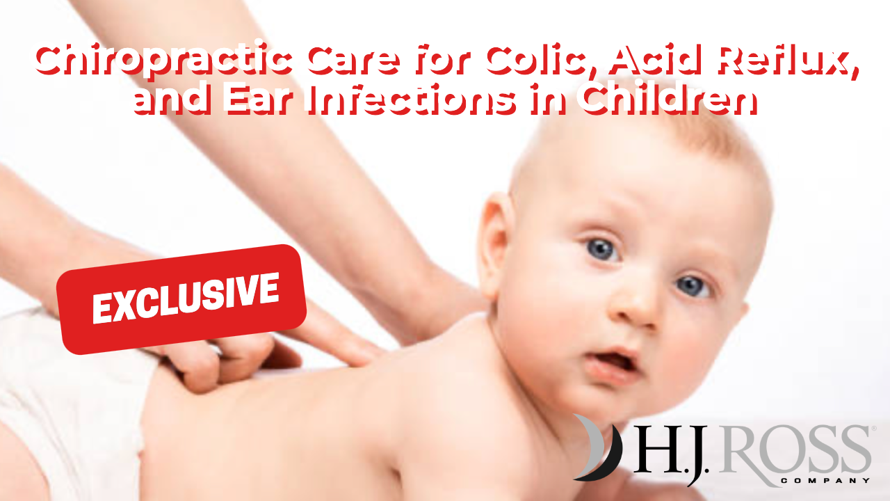 Chiropractic Care for Colic, Acid Reflux and, Ear Infections in