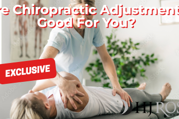 Are Chiropractic Adjustments Good For You?