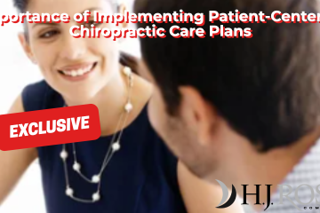 Importance of Implementing Patient-Centered Chiropractic Care Plans